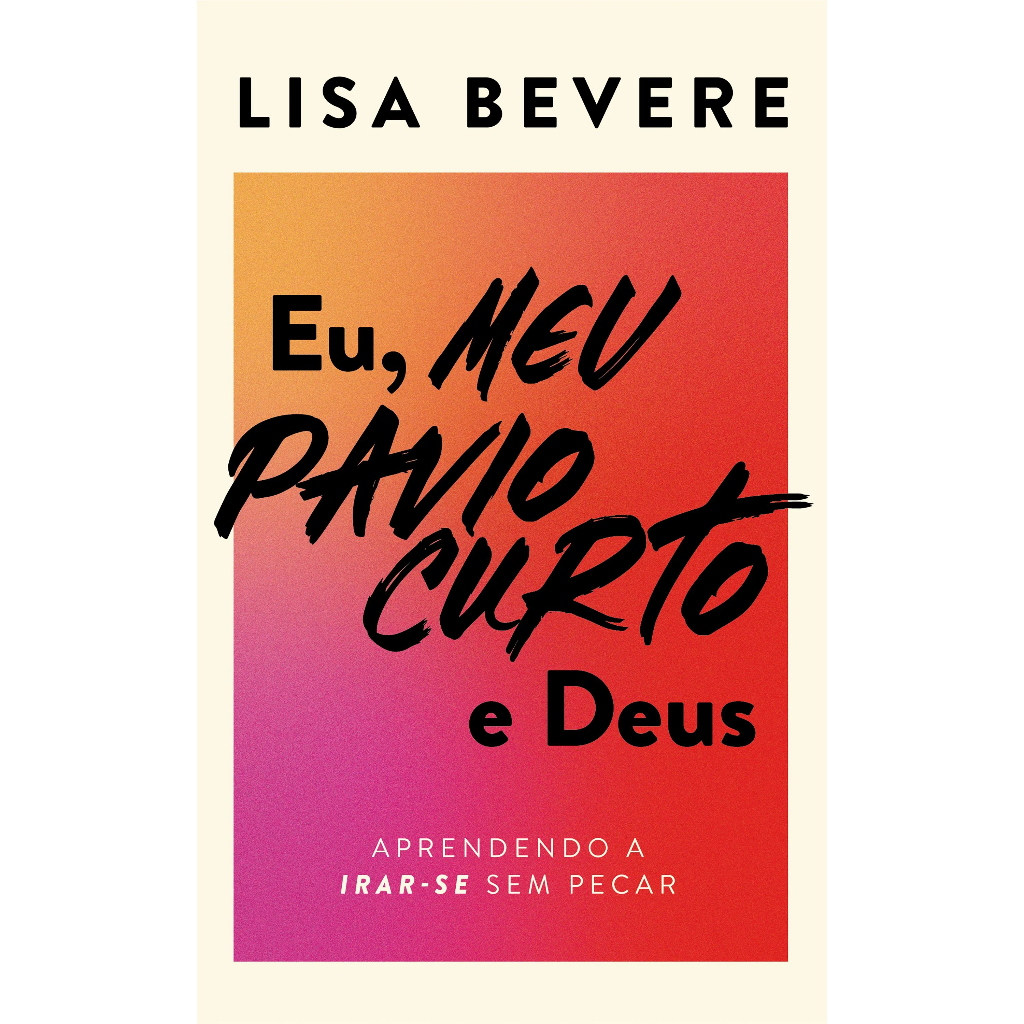 Livro Eu, Meu Pavio Curto E Deus: Aprendendo A Irar-se Sem Pecar