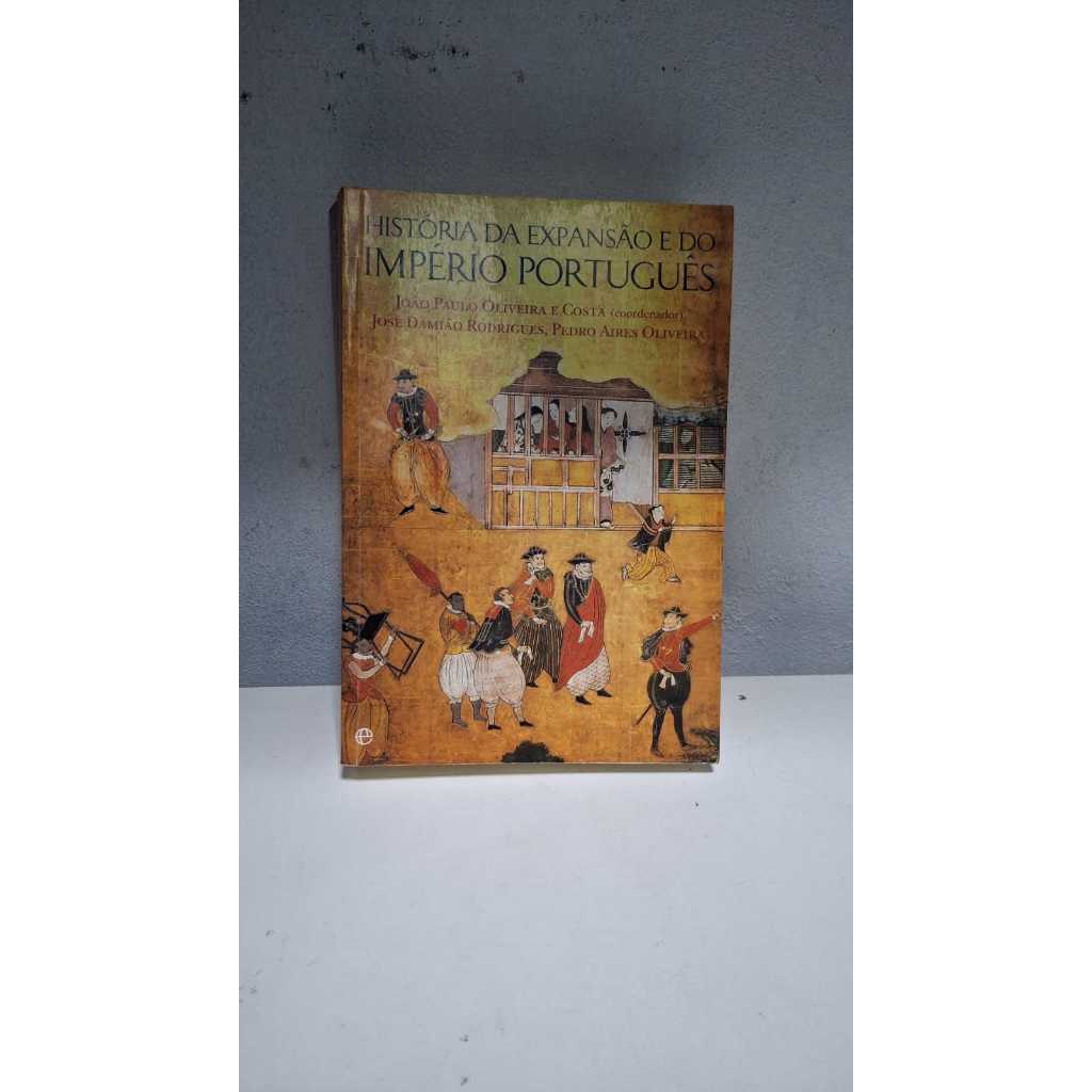 LIVRO HISTORIA DA EXPANSAO E DO IMPERIO PORTUGUES - JOAO PAULO OLIVEIRA - HISTORIA
