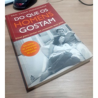 Livro -  Do Que Os Homens Gostam - Dra. Laura Schlessinger  Editora: Sextante Ano: 2005