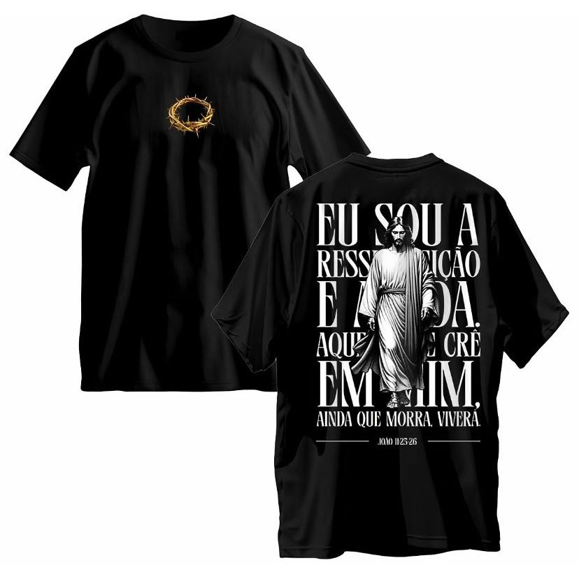 Camiseta Cristã Eu Sou a Ressureição e a Vida Estampa Grande Costas Gospel Unissex
