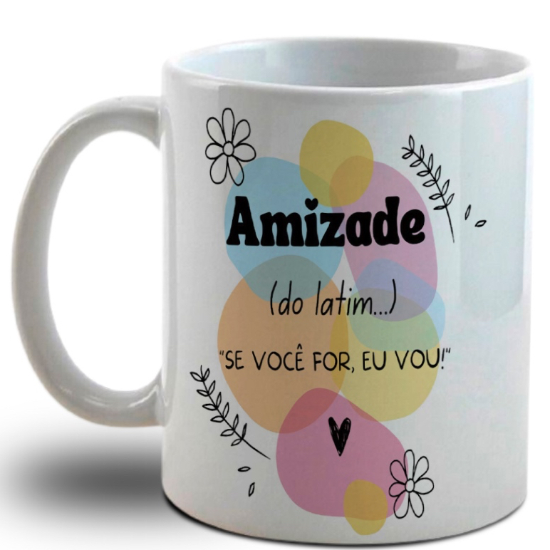 Caneca Personalizada significado de Amizade- Se Você for, Eu Vou