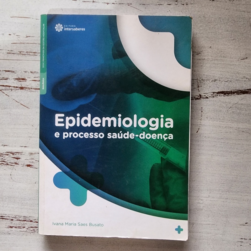 Epidemiologia e Processo Saúde-Doença – Ivana Maria Saes Busato | Editora Intersaberes | Saúde Pública