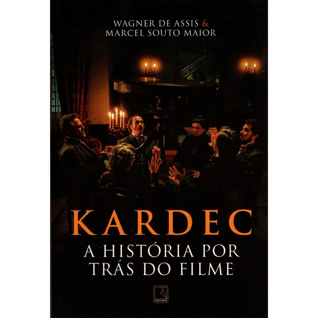 Kardec: A história por trás do filme - Wagner de Assis, Marcel Souto Maior
