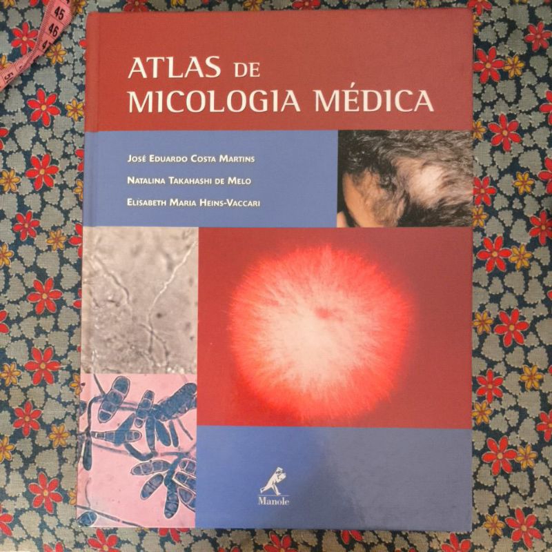 Atlas de Micologia Médica - José Eduardo Costa/ Natalina Takahashi/ Elisabeth Maria