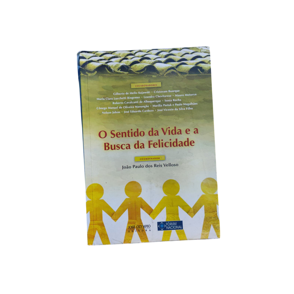 O sentido da vida e a busca da felicidade - João Paulo dos Reis Velloso