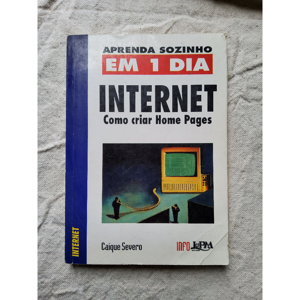 INTERNET: como criar Home Pages / Caíque Severo