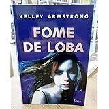 Fome de Loba - Kelley Armstrong