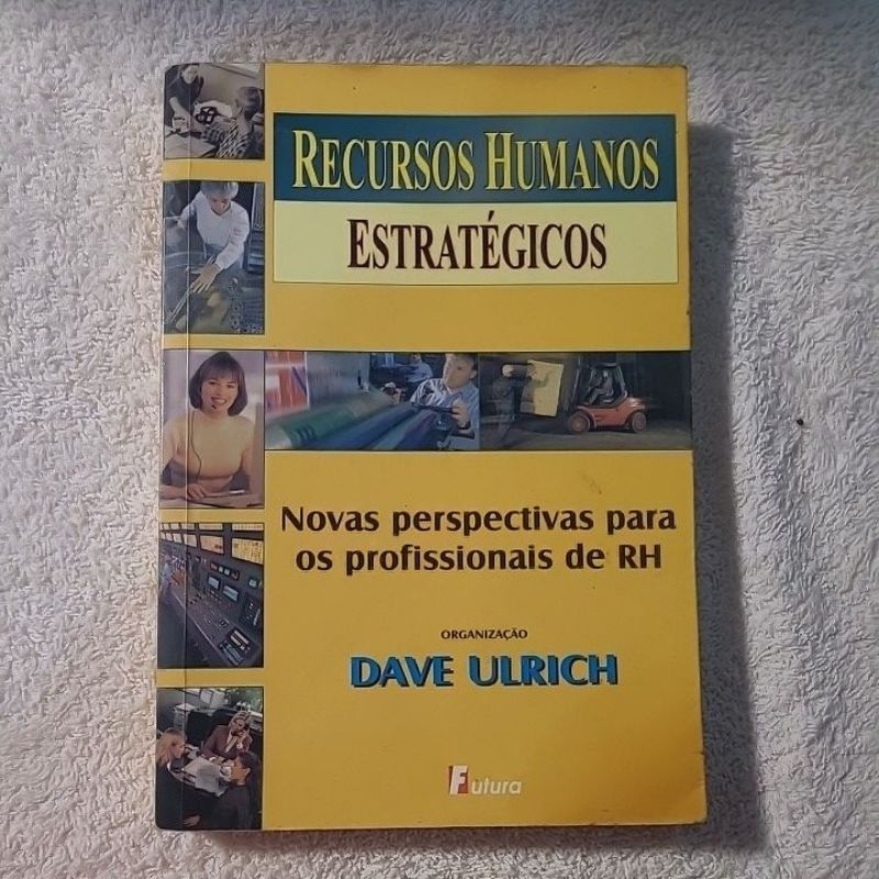 Recursos Humanos Estratégicos-Novas perspectivas para os prof. De RH - Dave Ulrich