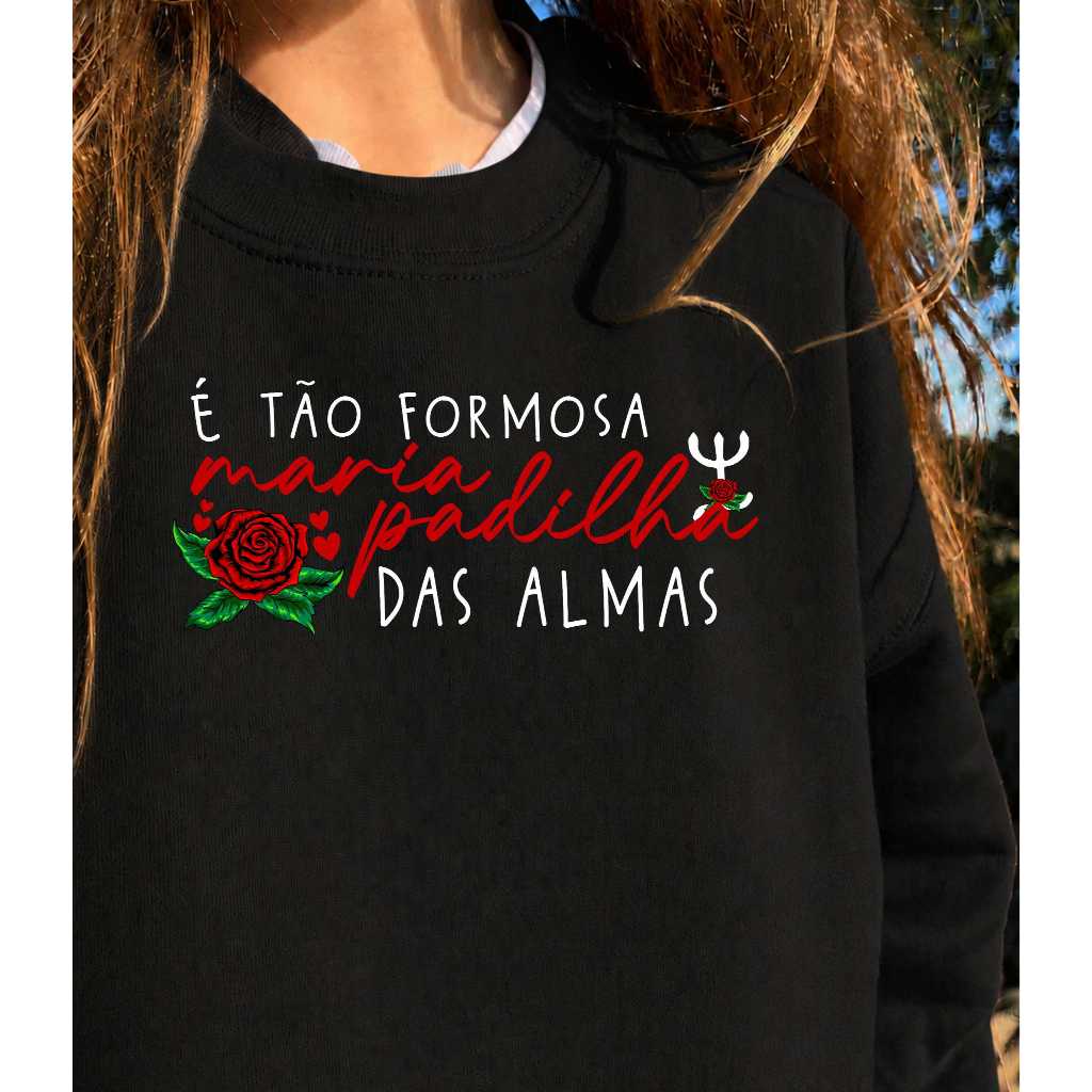 Moletom Blusa É Tão Formosa Maria Padilha Pombagira Exu Umbanda Candomblé Unissex