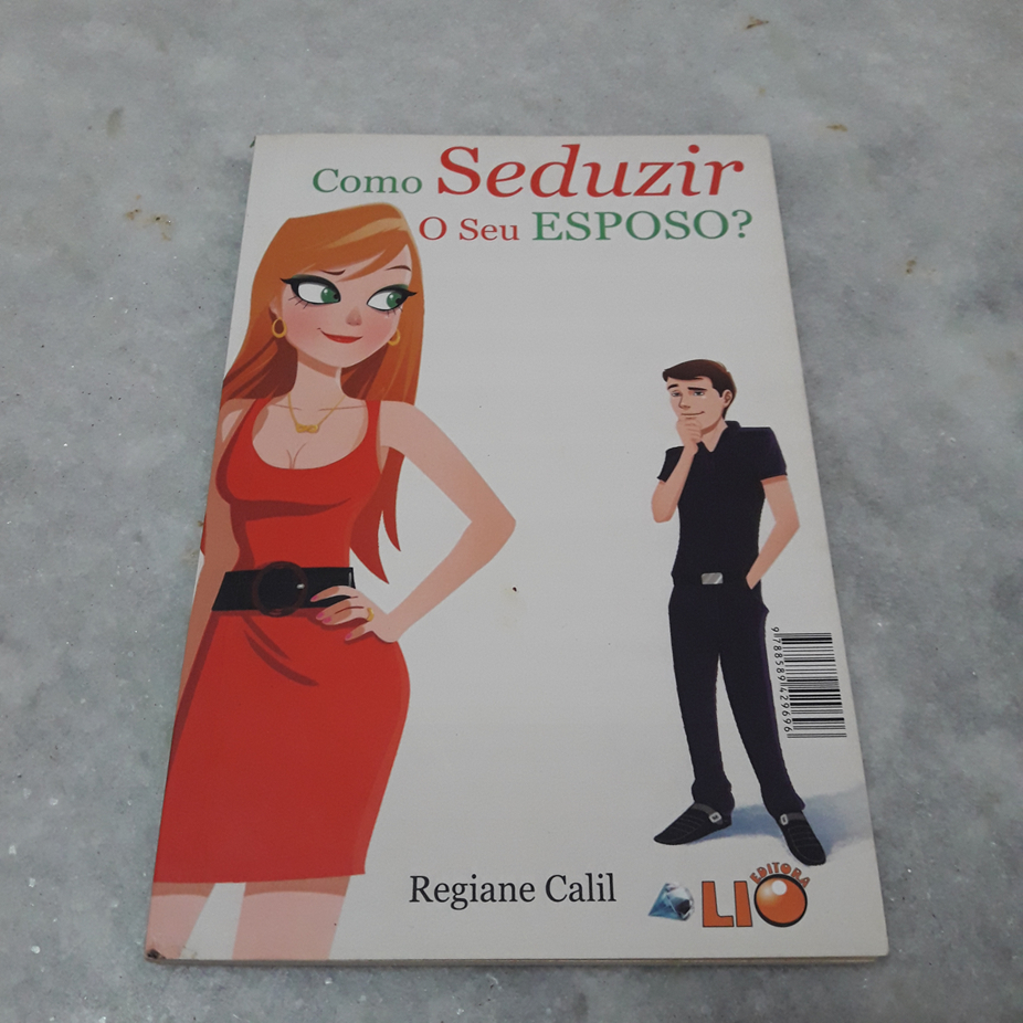 Livro: Como seduzir o seu esposo? / Esposa - Ronaldo e Regiane Calil
