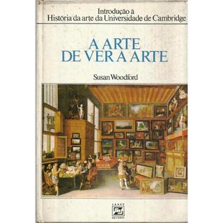 3036 Lvr- Livro 1983- Arte De Ver A Arte- Introdução À História Da Arte Da Universidade De Cambridge- Susan Wodford