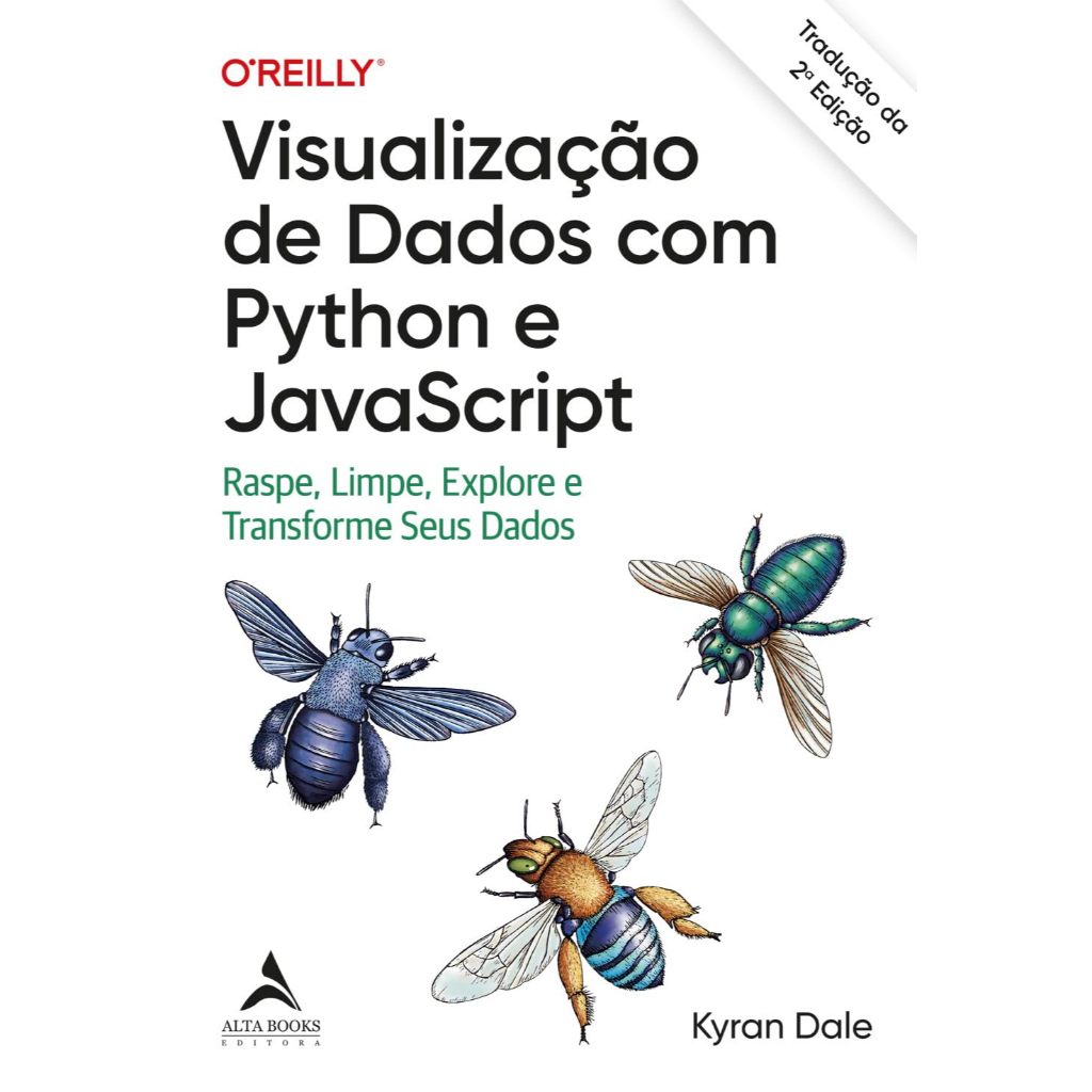 Visualização de Dados com Python e JavaScript: Raspe, Limpe, Explore e Transforme Seus Dados – Tradução da 2ª Edição