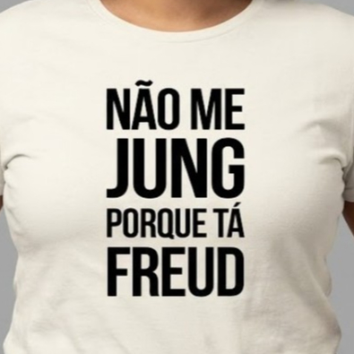 BLUSA TSHIRT FEMININA MODA PSI ESTAMPADA NÃO ME JUNG PORQUE TÁ FREUD GOLA REDONDA FIO 30 PREMIUM
