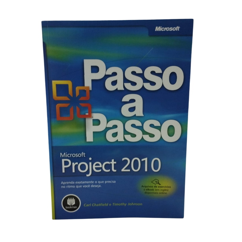 Microsoft Project 2010: Passo a Passo - Carl Chatfield e Timothy Johnson