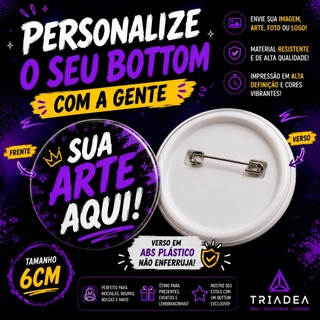 Botton Personalizado com Sua Arte, Foto ou Logo | Bottons Pin Personalizados 6cm