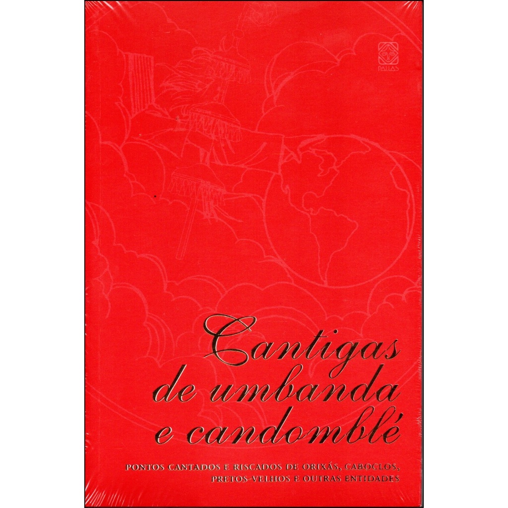 Cantigas de Umbanda e Candomblé : Pontos Cantados e Riscados de Orixás, Cablocos, Pretos-Velhos e Outras Entidades