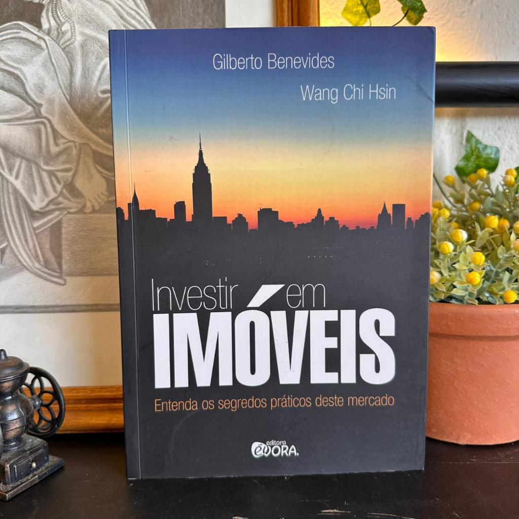 Investir Em Imóveis / Benevides Gilberto e Hsin Wang Chi