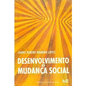 Livro -   Desenvolvimento e Mudança Social - Juarez Rubens Brandão Lopes  Editora: Nacional Ano: 1972