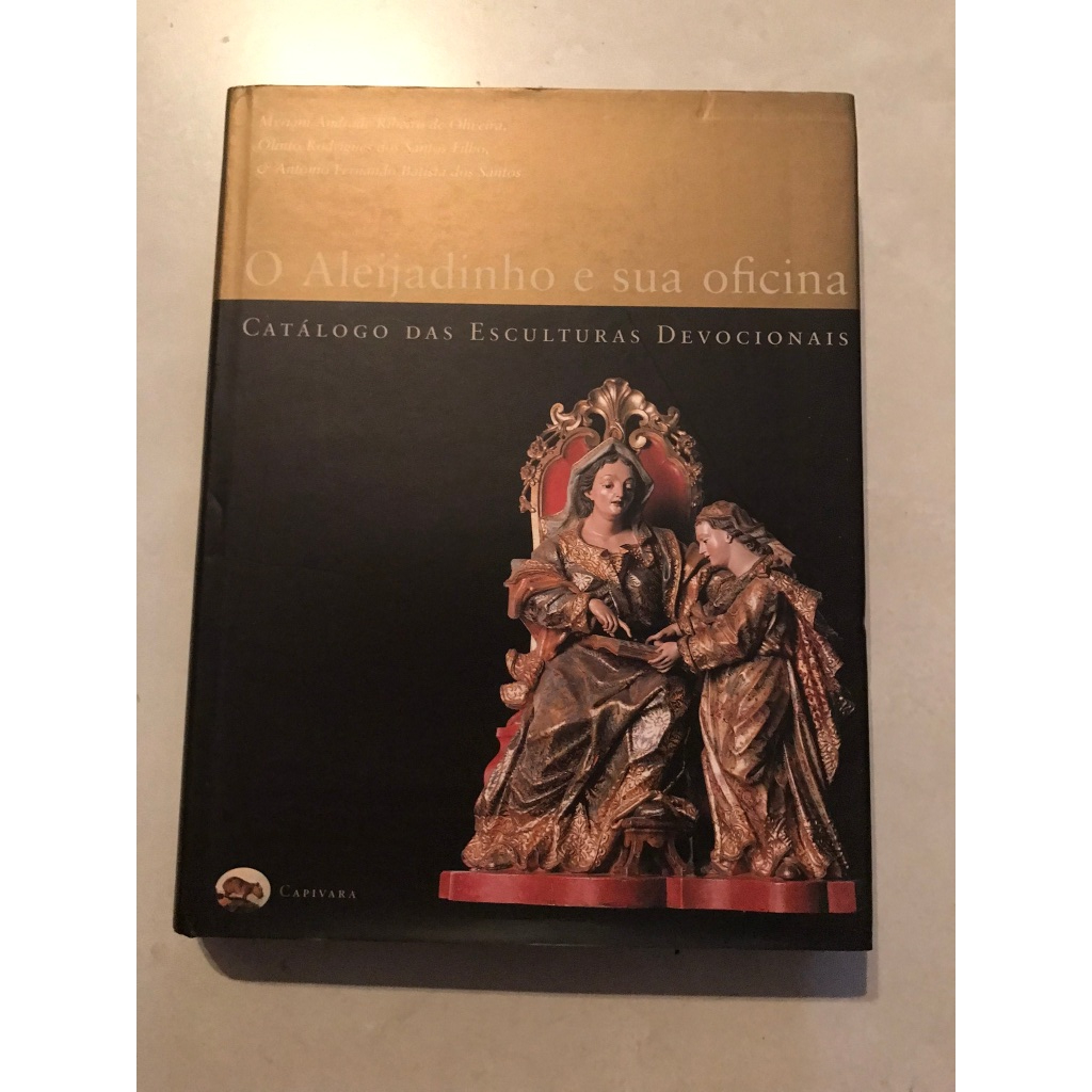 O Aleijadinho e sua oficina - catálogo das esculturas devocionais - Myriam Andrade Ribeiro de Oliveira