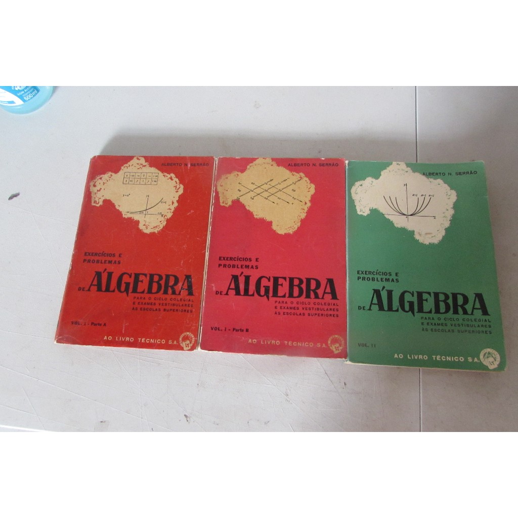Coleção Exercícios e Problemas de Álgebra Para o Ciclo Colegial e Exames Vestibulares Autor: Alberto Serrão