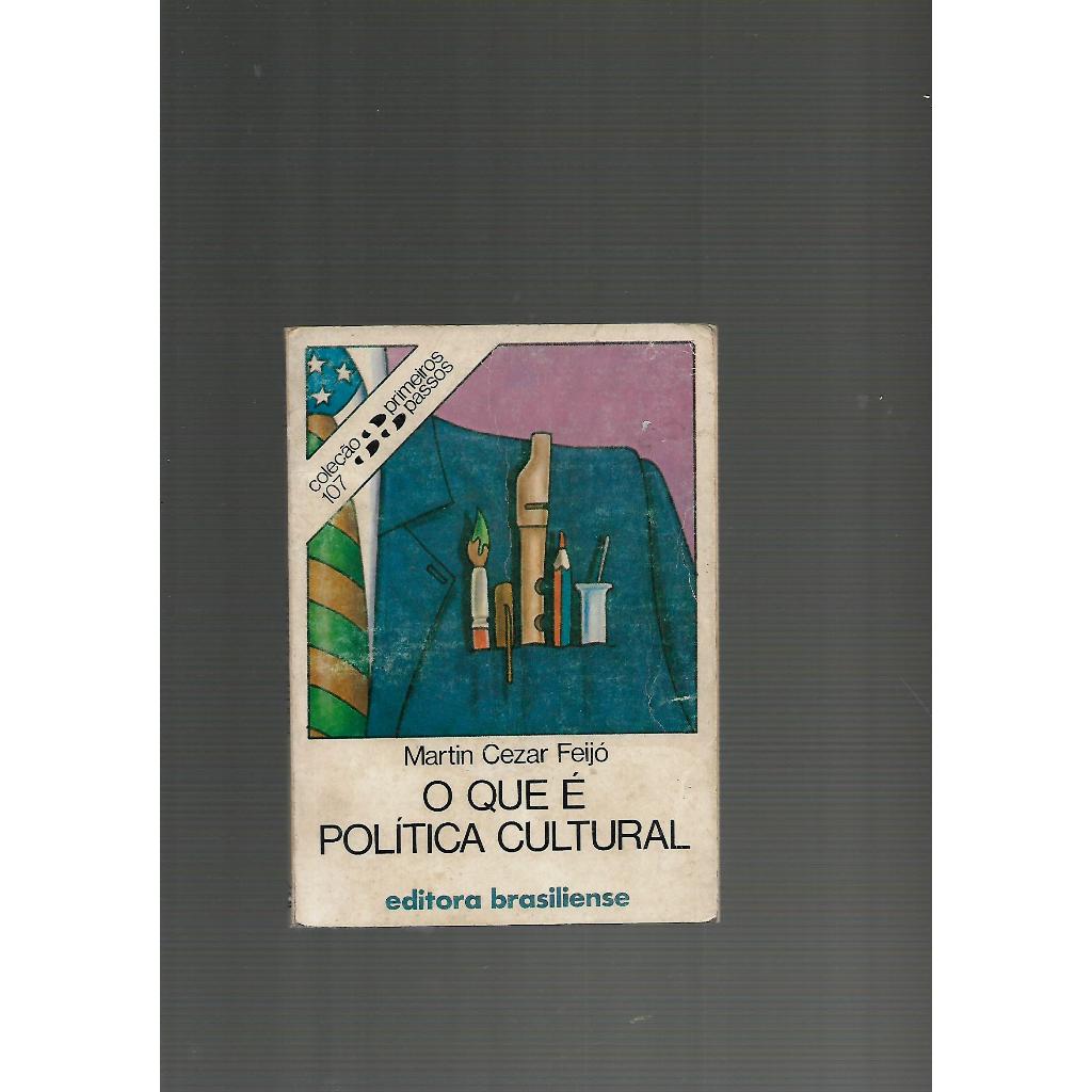 O QUE É POLÍTICA CULTURAL-LIVRO DE BOLSO-COL.PRIMEIROS PASSOS 107/Martin Cezar Feijó