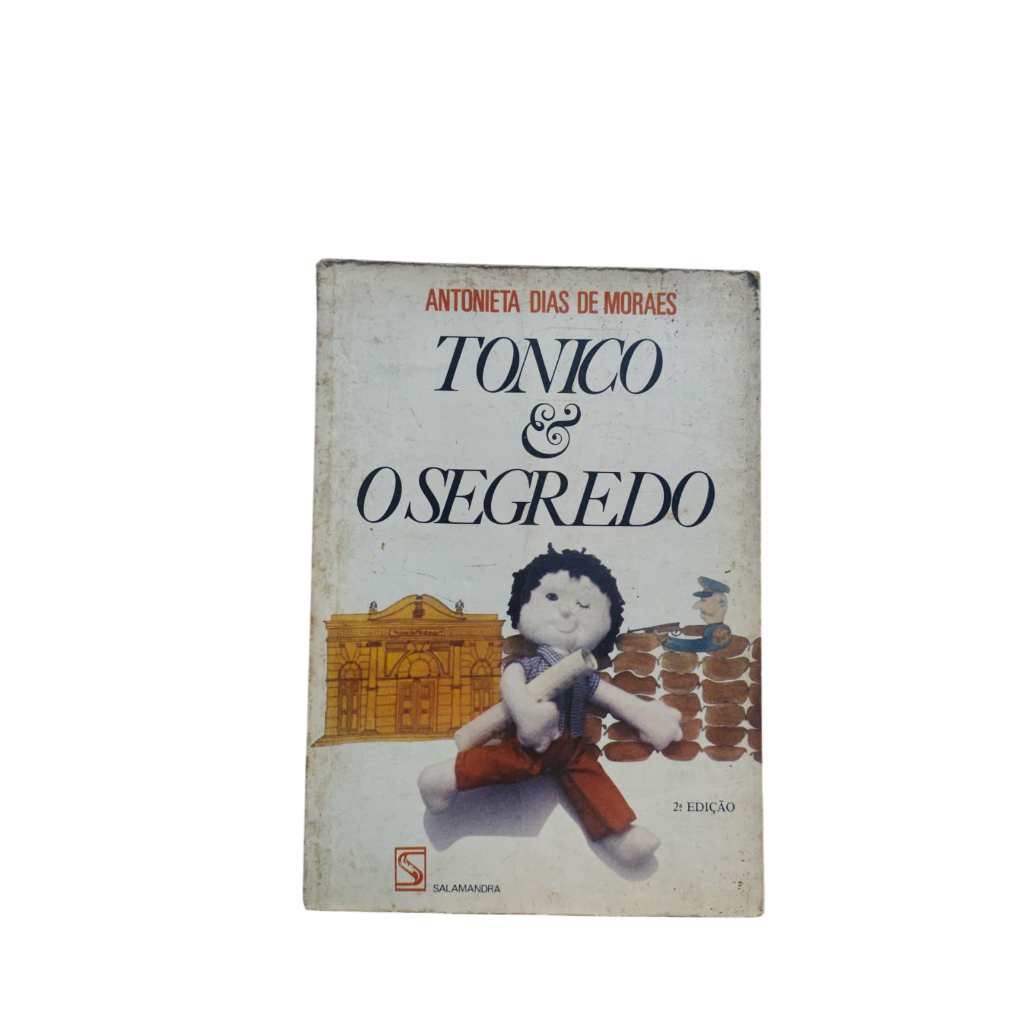 Tonico e o segredo - Antonieta Dias de Moraes