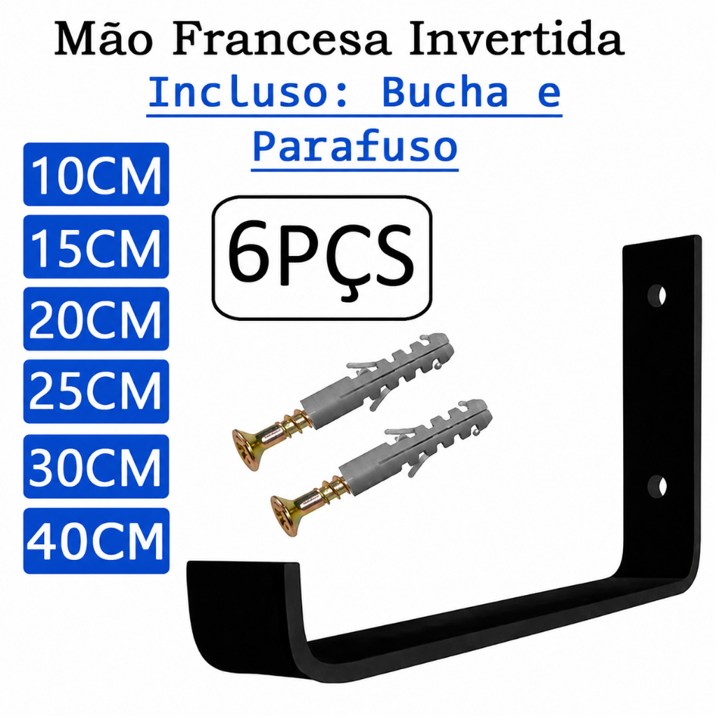 Kit 6 Peças Mão Francesa 10-15-20-25-30 CM Bucha e Parafusos Suporte Cantoneira Invertido