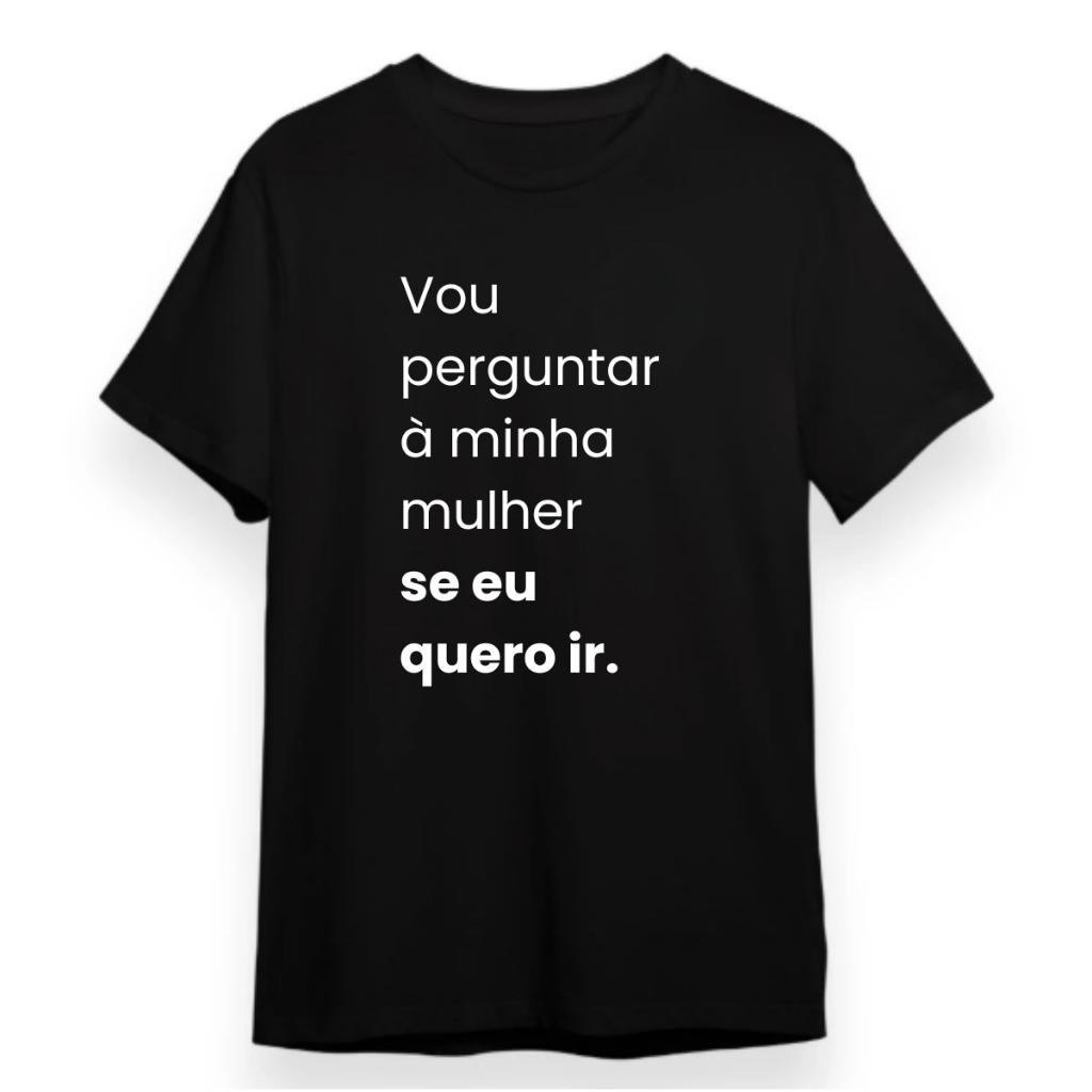 Camiseta Masculina Vou Perguntar à Minha Mulher se eu Quero Ir Camisa  Meme Casal Mulher Brava Meme
