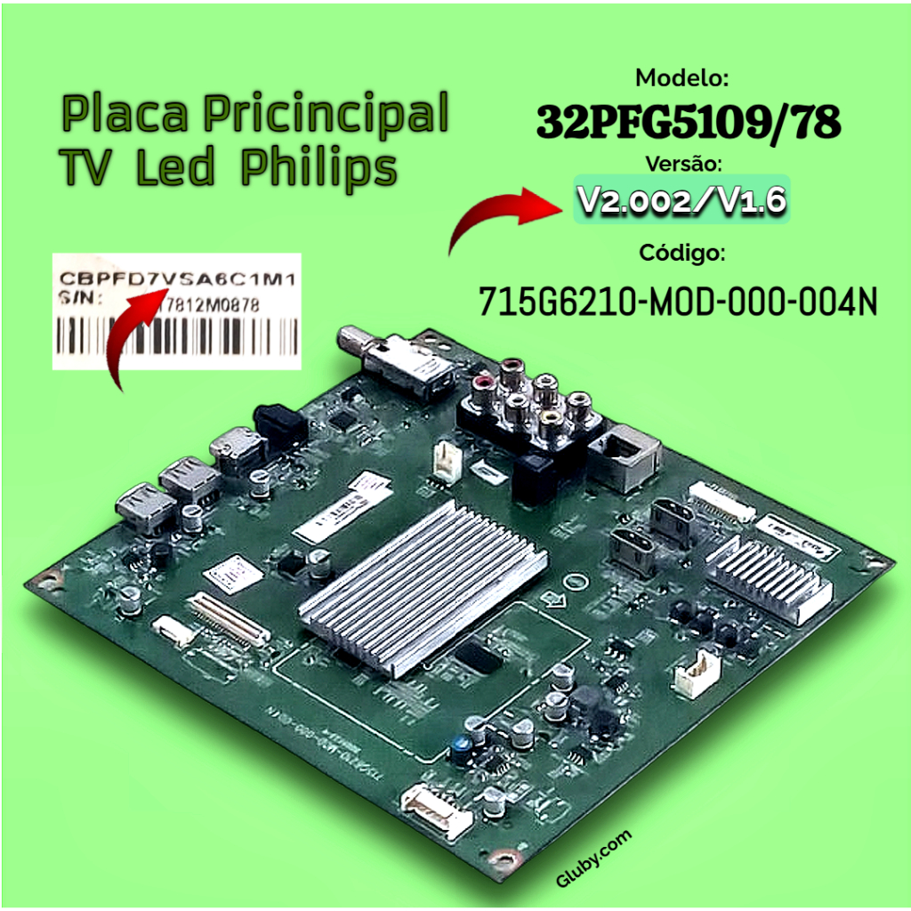 PLACA PRINCIPAL TV LED PHILIPS MODELO 32PFG5109/78 CÓDIGO 715G6210-MOD-000-004N VERSÃO: V2.002/V1.6