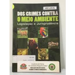 Livro:  Dos Crimes Contra O Meio Ambiente - Legislação e Jurisprudencia