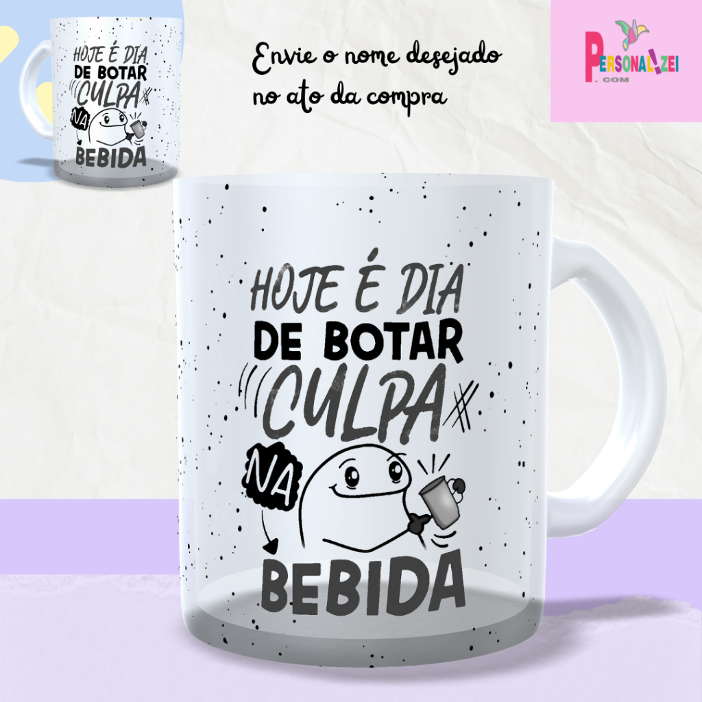 Caneca Vidro Flork Caneca Vidro Jateado Presente Caneca Vidro Hoje É Dia De Botar A Culpa Caneca