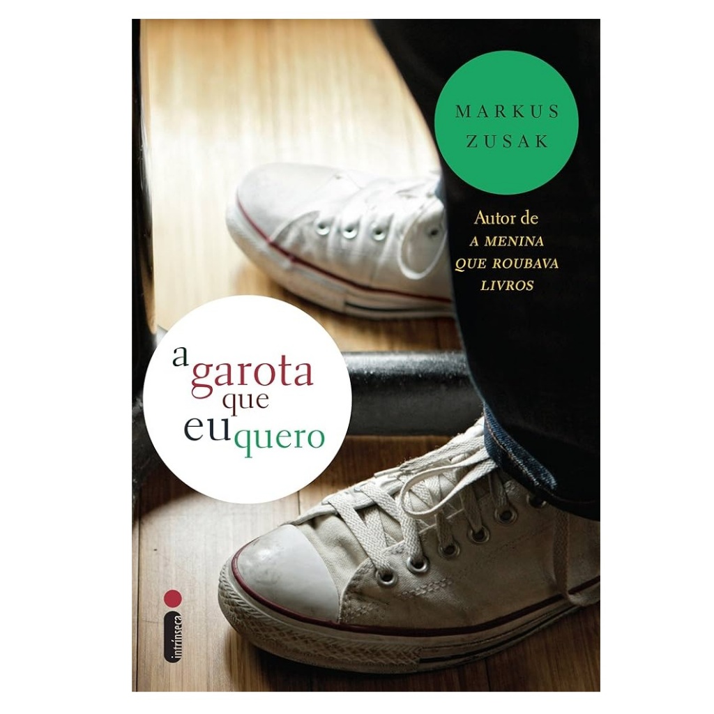 Adolescencia - Paixão - Emoção - A Garota que Eu Quero – O Despertar do Primeiro Amor - Markus Zusak