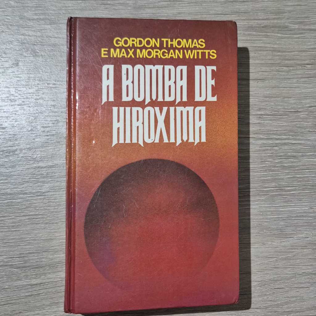 Livro: A Bomba de Hiroxima autores Gordon Thomas e Max Morgan