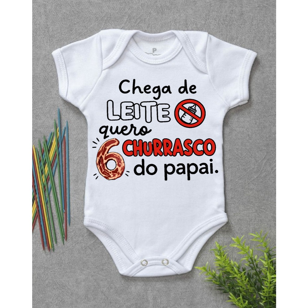 BODY DE BEBE personalizado com a frase CHEGA DE LEITE QUERO CHURRASCO DO PAPAI COSTELA 6 MESES