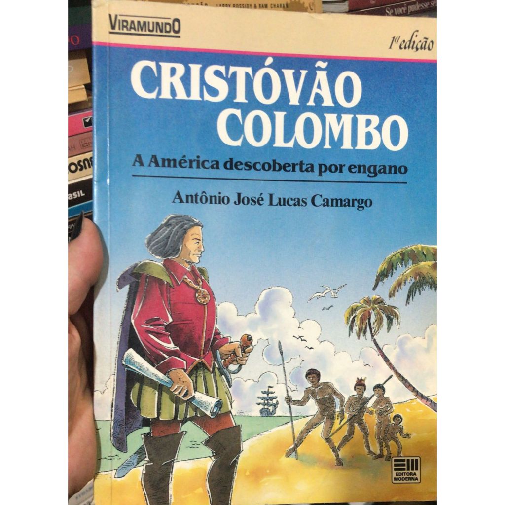 CRISTÓVÃO COLOMBO A AMÉRICA DESCOBERTA POR ENGANO - ANTÔNIO JOSÉ LUCAS CAMARGO