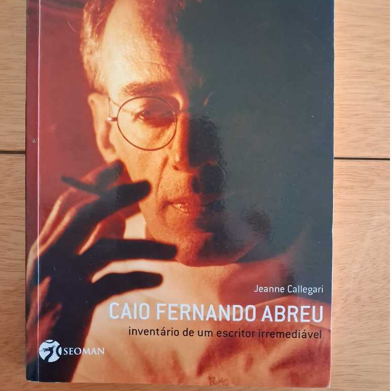 Livro Caio Fernando Abreu: Inventário de um Escritor Irremediável — Jeanne Callegari (Seoman)