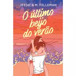 O Último beijo do verão, por Jessica M. Felleman - Intrínseca