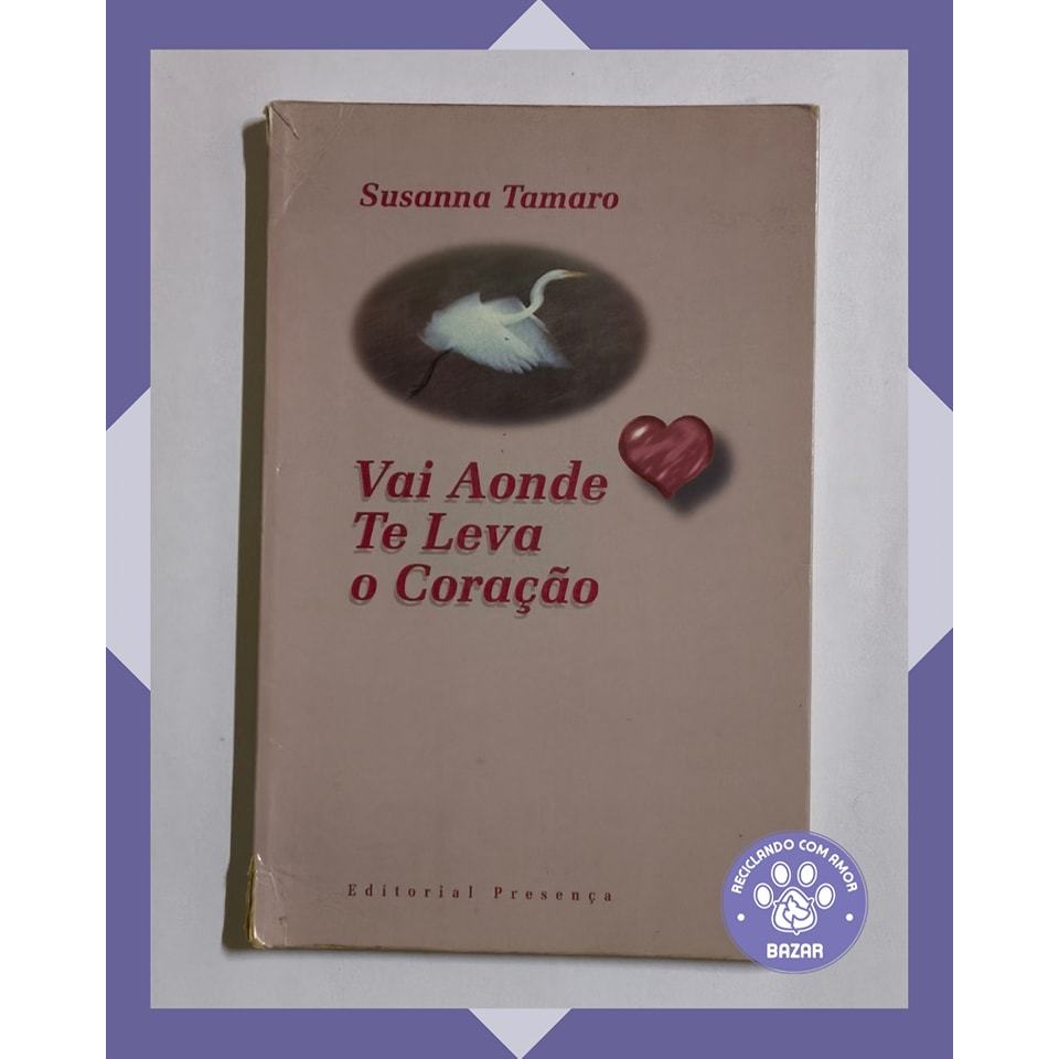 Livro: Vai Aonde te Leva o Coração Autor(a): Susanna Tamaro