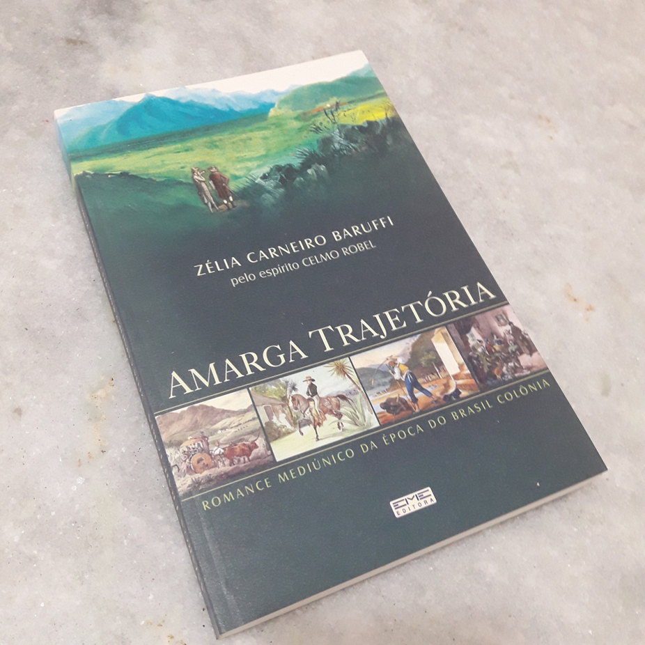 Livro: Amarga Trajetória - Zélia Carneiro Baruffi, pelo espírito Celmo Robel
