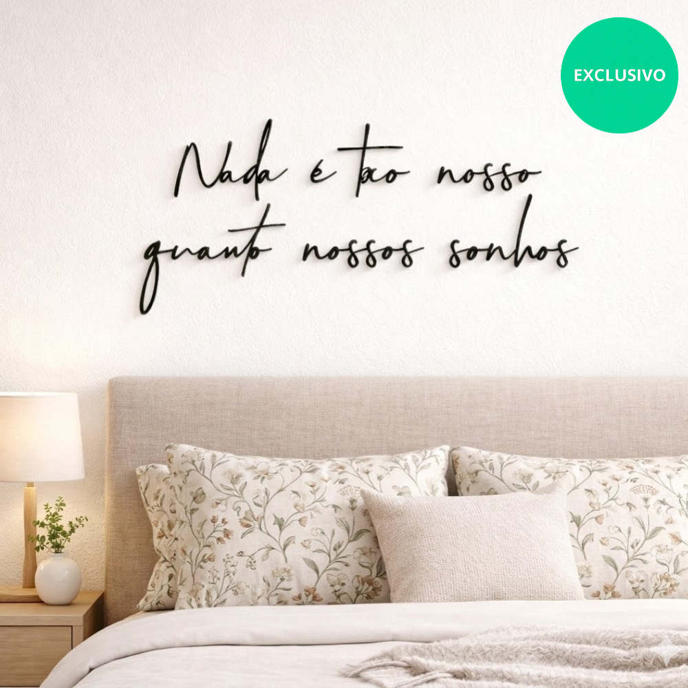 Frase decorativa Nada é tão nosso quanto nossos sonhos de Parede para sala quarto cabeceira
