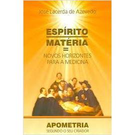 Espírito matéria novos horizontes para a medicina - José Lacerda de Azeveda - Apometria - 2007 - 9º edição - usado