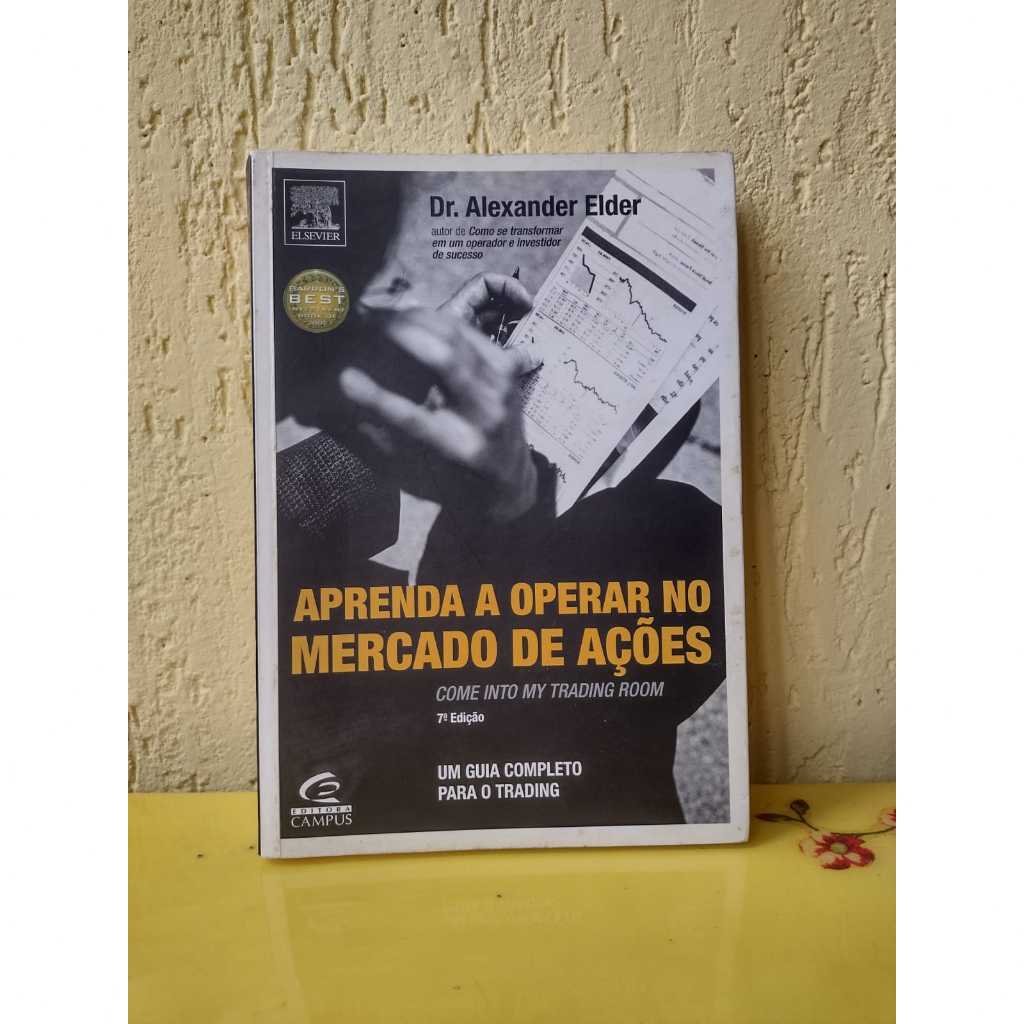 Aprenda a Operar no Mercado de Ações - Um guia completo para o trading - Dr. Alexander Elder
