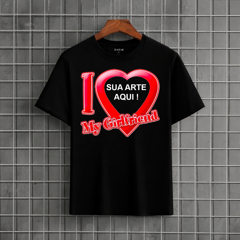 Camiseta Personalizada I love my girlfriend ideal para Namorados Presente Namorado (a) Blusa Amo Minha Namorada em Oferta na Shopee