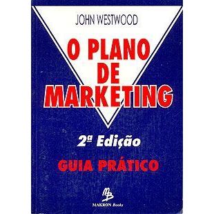 Livro -   O Plano de Marketing - Guia Prático - John Westwood  Editora: Makron Books Ano: 1996 cod 2161
