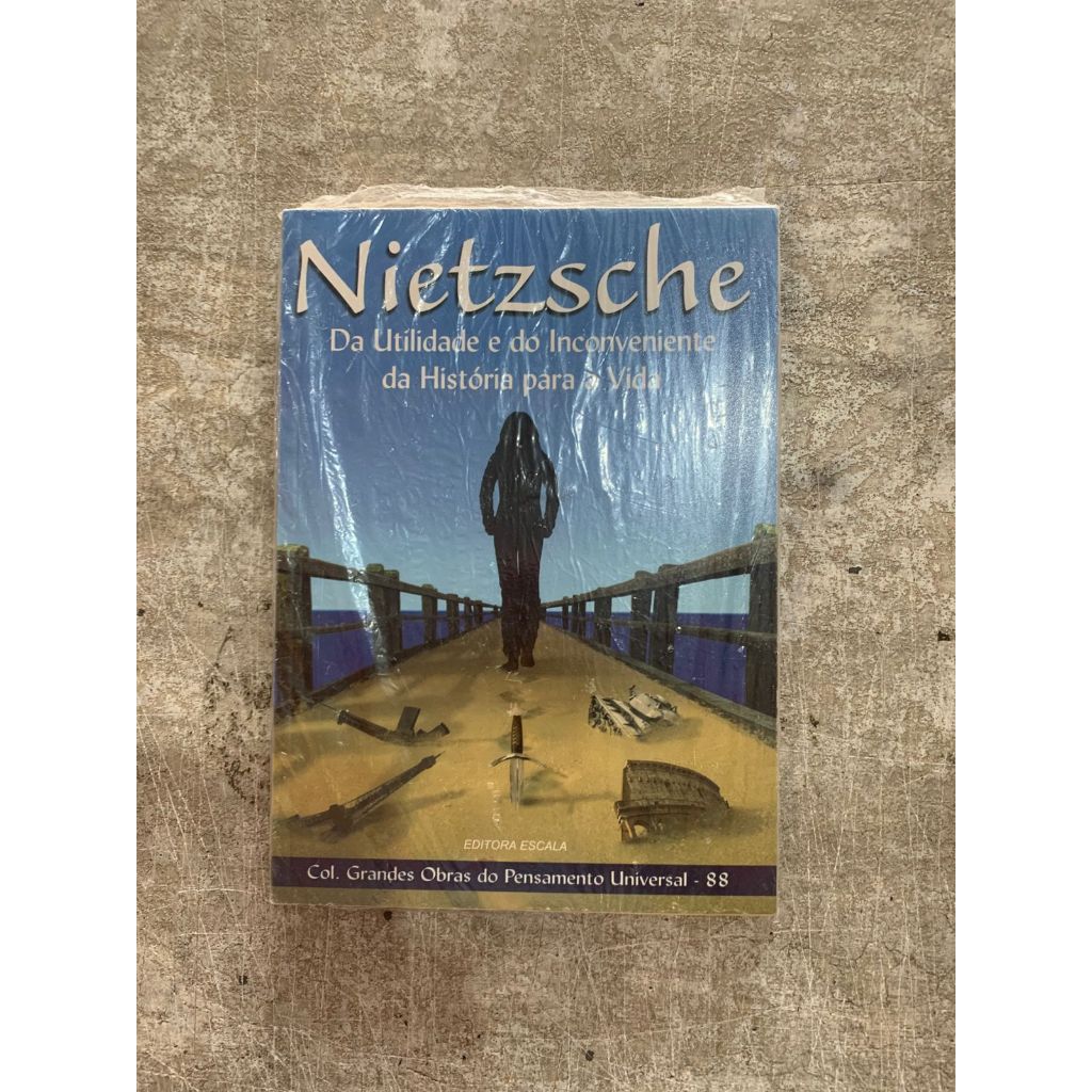Da Utilidade e do Incoveniente da História para a Vida - Nietzsche