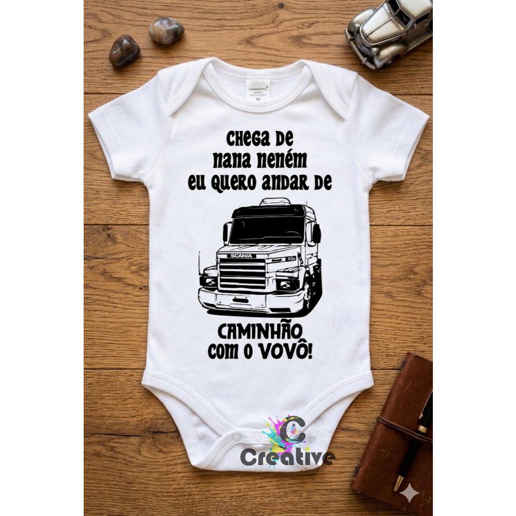 BODY BEBÊ CHEGA DE NANA NENÉM EU QUERO ANDAR DE CAMINHÃO COM O VOVÔ