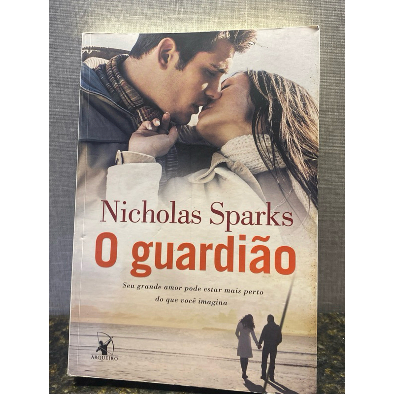 O guardião: Seu grande amor pode estar mais perto do que você imagina - Nicholas Sparks