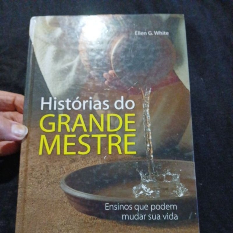 Ellen G White - Histórias do Grande Mestre (ensinos que podem mudar sua vida)