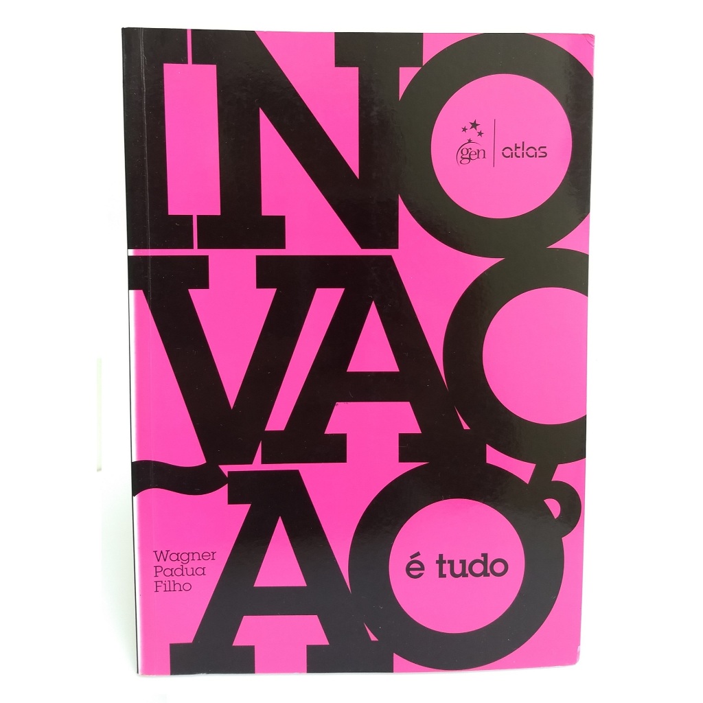 Dinheiro - Mudanças - Ideias de Sucesso - Gestão - Inovação é Tudo – O Caminho Prático para o Sucesso - Wagner Padua