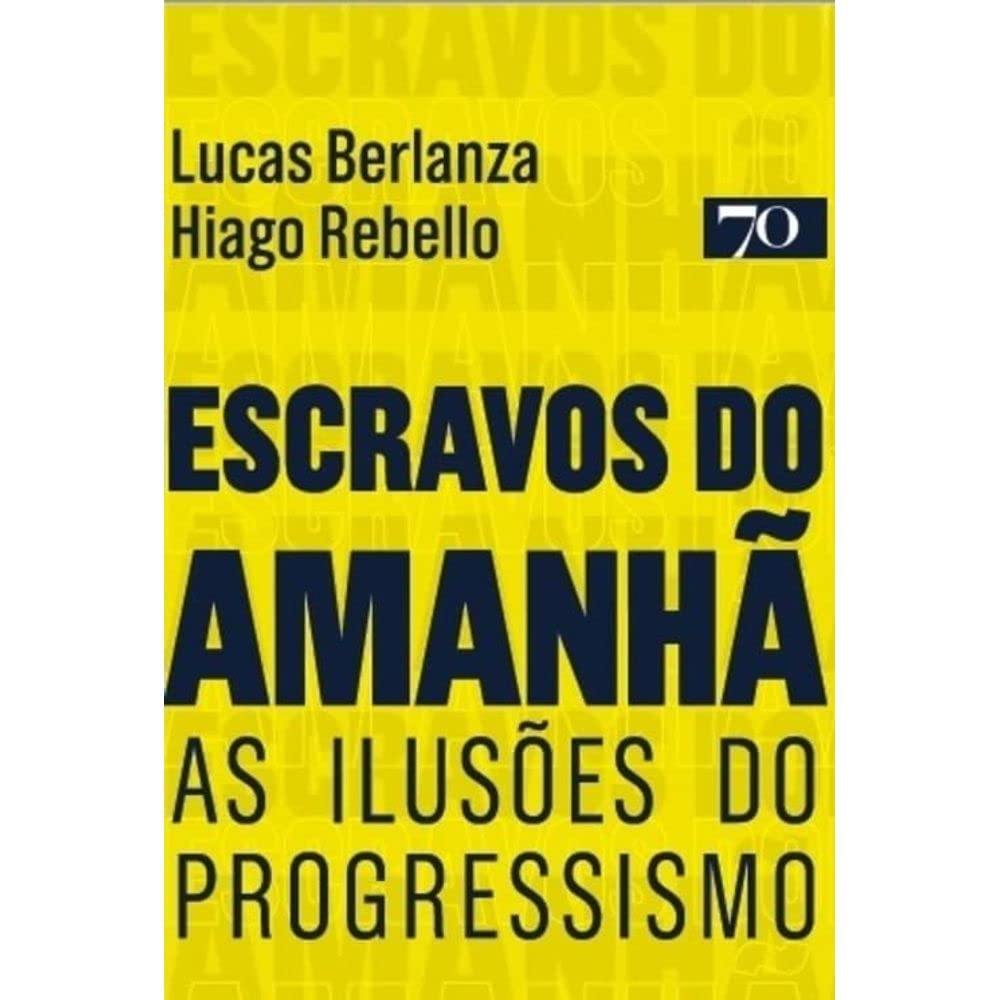 Escravos do amanhã: as ilusões do progressismo Capa comum – 1 dezembro 2022 por Hiago Rebello (Autor), Lucas Berlanza (A
